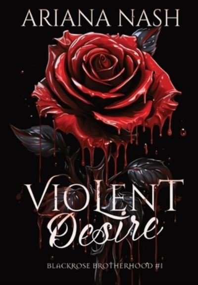 Cover for Ariana Nash · Violent Desire - Blackrose Brotherhood (Inbunden Bok) [Special edition] (2023)