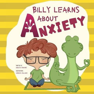 Billy Learns About Anxiety: Children's Picture Book about Understanding and Overcoming Worries, Fear, Anxiety and Panic - Dorota Perkins - Libros - Dorota Perkins - 9781739847234 - 1 de marzo de 2022