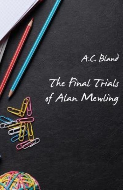 Cover for A C Bland · The Final Trials of Alan Mewling (Taschenbuch) (2016)