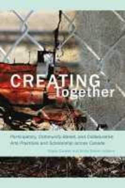 Cover for Diane Conrad · Creating Together: Participatory, Community-Based, and Collaborative Arts Practices and Scholarship across Canada (Paperback Book) (2015)