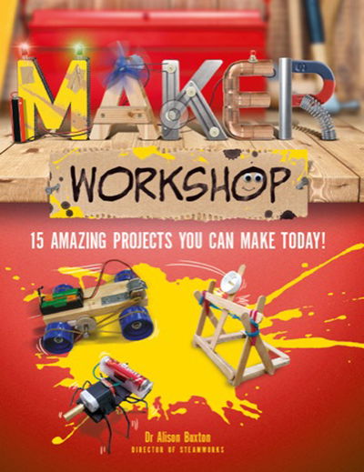 Cover for Dr. Alison Buxton · Maker Workshop: Amazing projects you can make today! (Hardcover Book) (2020)