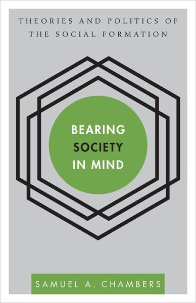 Bearing Society in Mind: Theories and Politics of the Social Formation - Samuel A Chambers - Livros - Rowman & Littlefield International - 9781783480234 - 2 de outubro de 2014