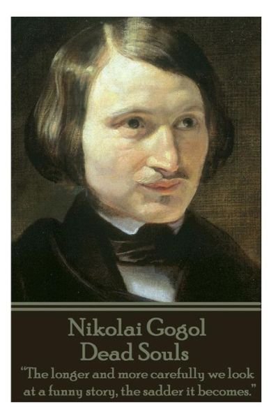 Cover for Nikolai Gogol · Nikolai Gogol - Dead Souls: &quot;The Longer and More Carefully We Look at a Funny Story, the Sadder It Becomes.&quot;  (Paperback Book) (2014)