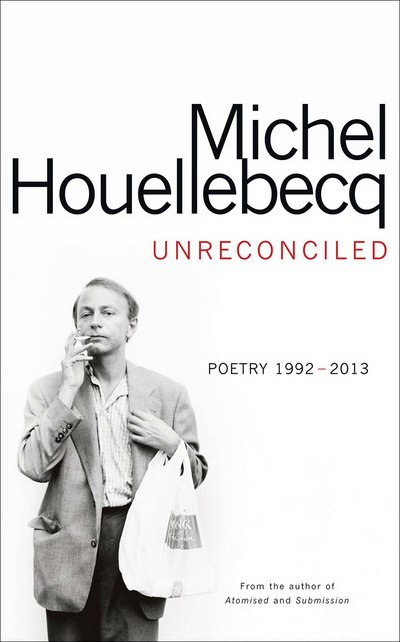 Unreconciled: Poems 1991-2013 - Michel Houellebecq - Books - Cornerstone - 9781785150234 - January 12, 2017