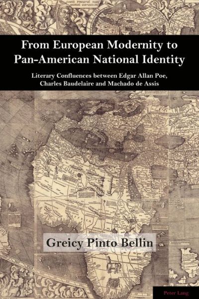 Cover for Greicy Pinto Bellin · From European Modernity to Pan-American National Identity: Literary Confluences between Edgar Allan Poe, Charles Baudelaire and Machado de Assis - Brazilian Studies (Paperback Book) [New edition] (2018)