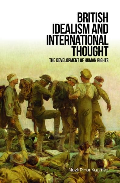 Cover for Nazli Pinar Kaymaz · British Idealism and International Thought: The Development of Human Rights (Hardcover bog) (2020)