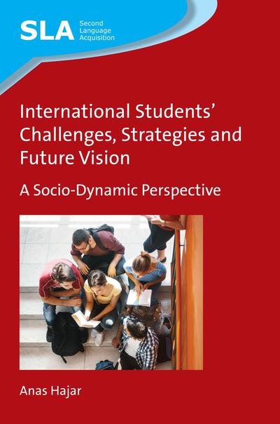 Cover for Anas Hajar · International Students' Challenges, Strategies and Future Vision: A Socio-Dynamic Perspective - Second Language Acquisition (Hardcover Book) (2018)