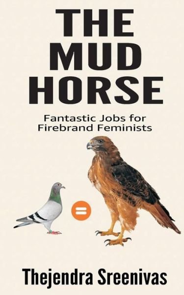 Cover for Thejendra Sreenivas · The Mud Horse: Fantastic Jobs for Firebrand Feminists (Paperback Bog) (2019)