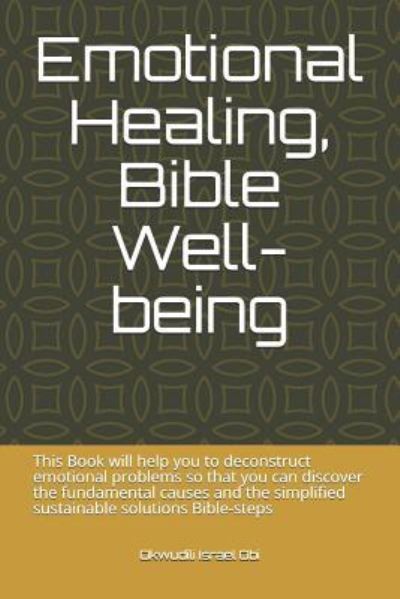 Cover for Okwudili Israel Obi · Emotional Healing, Bible Well-Being (Paperback Book) (2019)