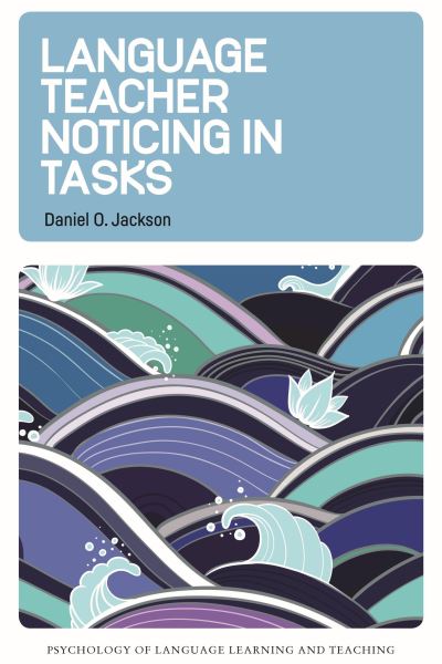 Cover for Daniel O. Jackson · Language Teacher Noticing in Tasks - Psychology of Language Learning and Teaching (Hardcover Book) (2021)