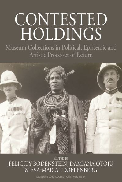 Cover for Felicity Bodenstein · Contested Holdings: Museum Collections in Political, Epistemic and Artistic Processes of Return - Museums and Collections (Hardcover Book) (2022)