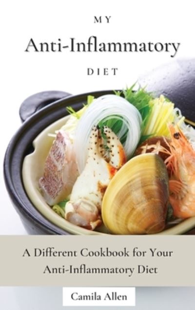 My Anti-Inflammatory Diet - Camila Allen - Books - Camila Allen - 9781801456234 - April 11, 2021