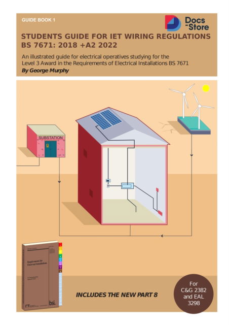 Students Guide for IET Wiring Regulations BS 7671:2018 +A2 2022: Illustrated guide for electrical operatives studying level 3 award in the requirements of electrical installations BS 7671 - George Murphy - Books - Independent Publishing Network - 9781803522234 - October 1, 2022