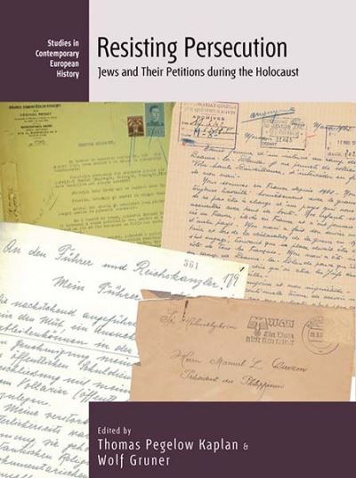 Cover for Resisting Persecution: Jews and Their Petitions during the Holocaust - Studies in Contemporary European History (Paperback Book) (2023)