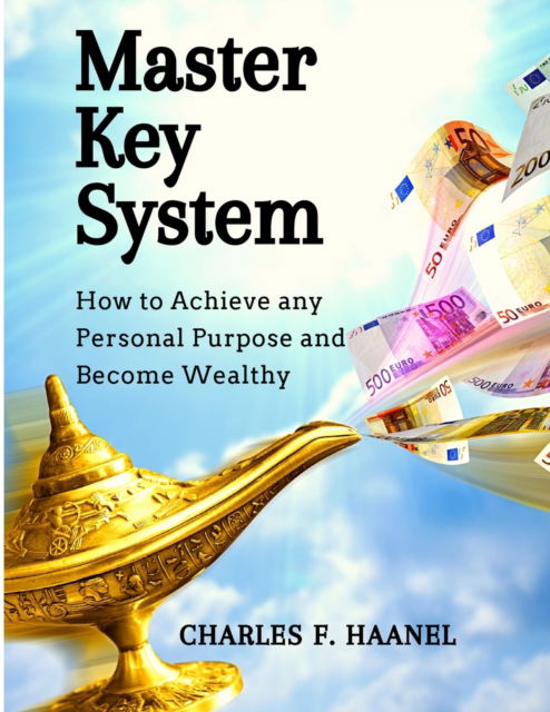 Master Key System: How to Achieve any Personal Purpose and Become Wealthy - Charles F Haanel - Bücher - Intell Book Publishers - 9781805474234 - 28. Februar 2024