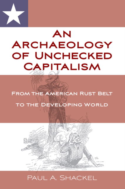 Cover for Paul Shackel · An Archaeology of Unchecked Capitalism: From the American Rust Belt to the Developing World (Paperback Book) (2025)