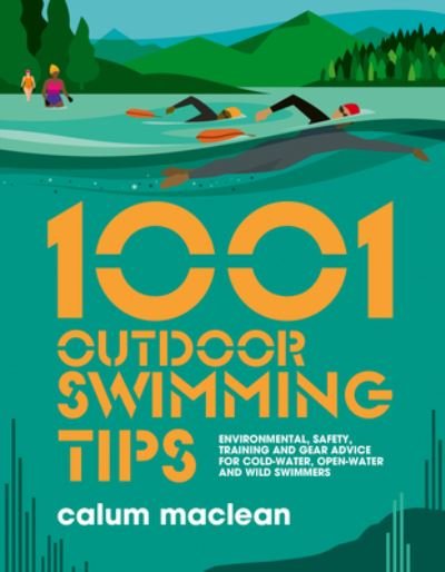 Cover for Calum Maclean · 1001 Outdoor Swimming Tips: Environmental, safety, training and gear advice for cold-water, open-water and wild swimmers - 1001 Tips (Paperback Book) (2022)
