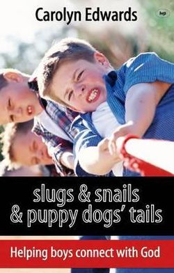 Cover for Edwards, Carolyn (Author) · Slugs and snails and puppy dogs' tails: Helping Boys Connect With God (Paperback Book) (2011)
