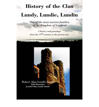 Cover for Robert Alan  Lundie Smith · History of the Clan Lundy, Lundie, Lundin: One of the Most Ancient Families of the Kingdom of Scotland: a History and Genealogy from the 11th Century to the Present Day (Paperback Book) (2005)