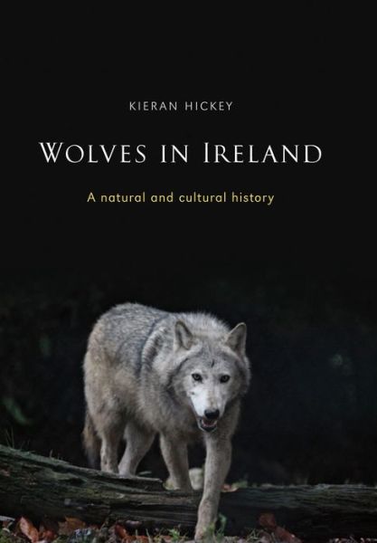 Cover for Kieran Hickey · Wolves in Ireland: A Natural and Cultural History (Pocketbok) (2013)