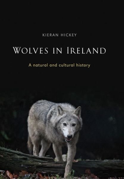 Cover for Kieran Hickey · Wolves in Ireland: A Natural and Cultural History (Paperback Book) (2013)