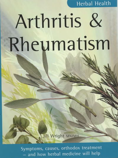 Cover for Jill Wright · Arthritis and Rheumatism: Symptoms, Causes, Orthodox Treatment - And How Herbal Medicine Will Help - Herbal Health S. (Paperback Book) (2001)