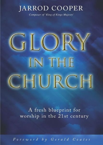 Cover for Jarrod Cooper · Glory in the Church: a Fresh Blueprint for Worship in the 21st Century (Paperback Book) (2007)