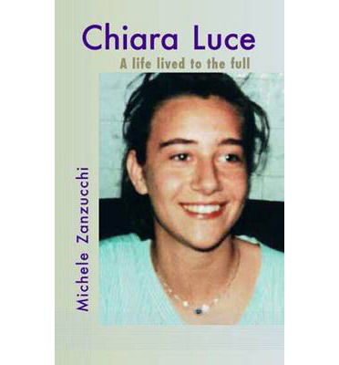 Chiara Luce: A Life Lived to the Full - Zanzucchi Michelle - Books - New City - 9781905039234 - May 29, 2014