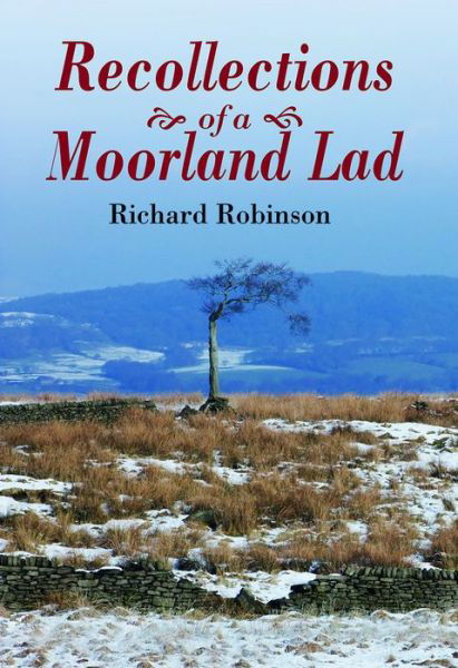 Recollections of a Moorland Lad - Richard Robinson - Books - Merlin Unwin Books - 9781910723234 - September 1, 2016