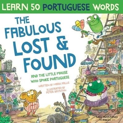 Mark Pallis · The Fabulous Lost and Found and the little mouse who spoke Portuguese: Laugh as you learn 50 Portuguese words with this bilingual English Portuguese book for kids (Paperback Book) (2020)