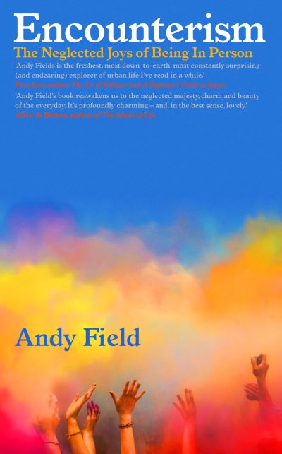 Cover for Andy Field · Encounterism: Finding Joy and Wonder in Real Life (Gebundenes Buch) (2023)