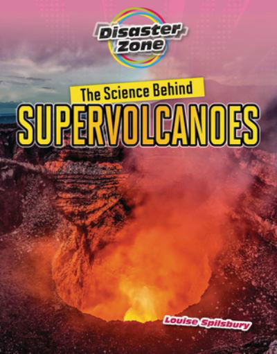 Cover for Louise A Spilsbury · The Science Behind Supervolcanoes - Disaster Zone (Paperback Book) (2024)