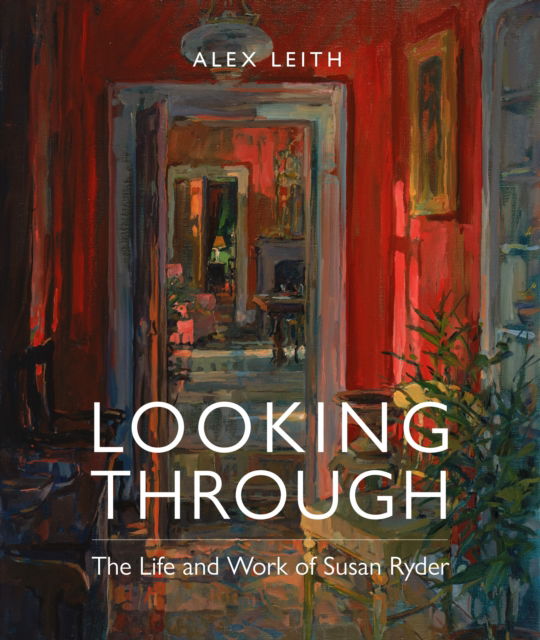 Cover for Alex Leith · Looking Through: The Life and Work of Susan Ryder (Hardcover Book) (2024)