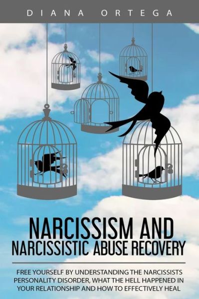 Cover for Diana Ortega · Narcissism and Narcissistic Abuse Recovery: Free Yourself by Understanding the Narcissists Personality Disorder, What the Hell Happened in Your Relationship and How to Effectively Heal (Pocketbok) (2019)