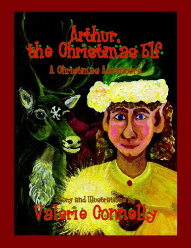 Arthur, the Christmas Elf - Valerie Connelly - Livros - Nightengale Press - 9781933449234 - 5 de setembro de 2000