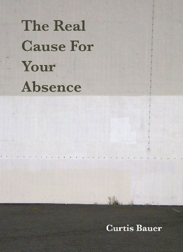 Cover for Curtis Bauer · The Real Cause for Your Absence (Paperback Book) [2nd edition] (2013)