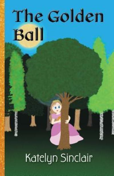 Cover for Katelyn Sinclair · The Golden Ball (Paperback Book) (2016)