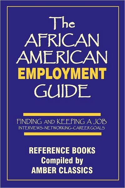 The African American Employment Guide: Finding and Keeping a Job: Interviews - Networking - Career Goals (Reference Books) - Tony Rose - Boeken - Amber Communications Group, Inc. - 9781937269234 - 12 maart 2012