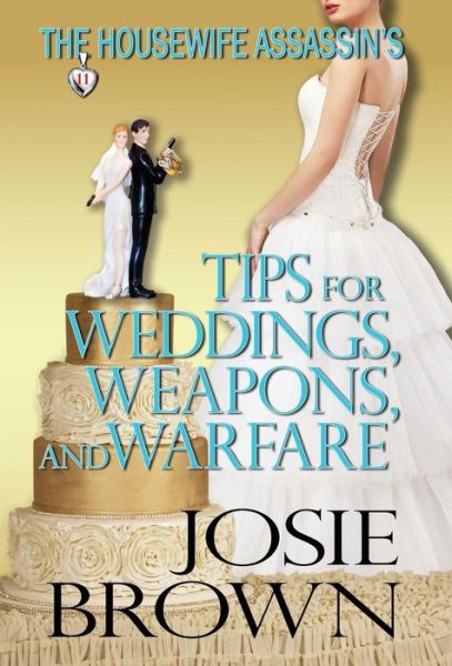 Cover for Josie Brown · The Housewife Assassin's Tips for Weddings, Weapons, and Warfare (Hardcover Book) (2018)