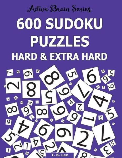 600 Sudoku Puzzles Hard & Extra Hard - T K Lee - Libros - Fat Dog Publishing, LLC - 9781943828234 - 24 de mayo de 2016