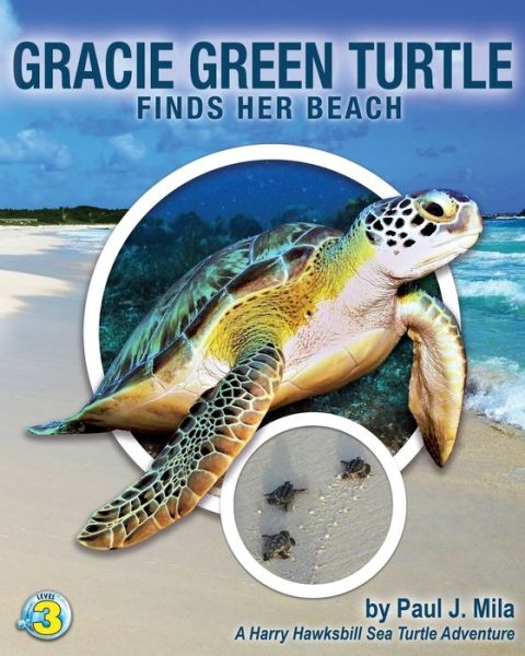 Cover for Paul J Mila · Gracie Green Turtle Finds Her Beach: A Harry Hawksbill Sea Turtle Adventure (Paperback Book) (2019)