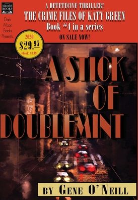 A Stick of Doublemint: Book 4 in the series, The Crime Files of Katy Green - Crime Files of Katy Green - Gene O'Neill - Książki - Dark Moon Books - 9781949491234 - 18 czerwca 2020