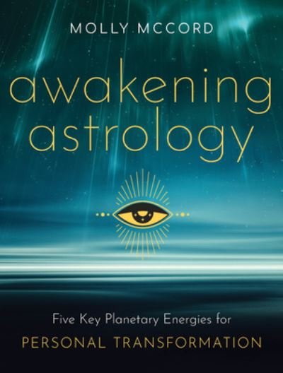 Cover for McCord, Molly (Molly McCord) · Awakening Astrology: Five Key Planetary Energies for Personal Transformation (Paperback Bog) (2022)