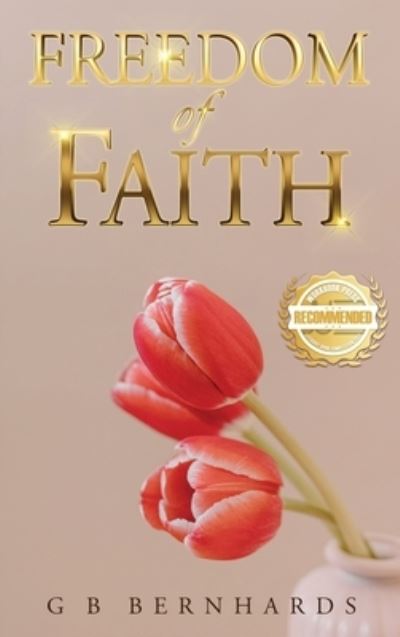 Freedom of Faith - G. B. Bernhards - Books - WorkBook Press - 9781952754234 - November 11, 2022