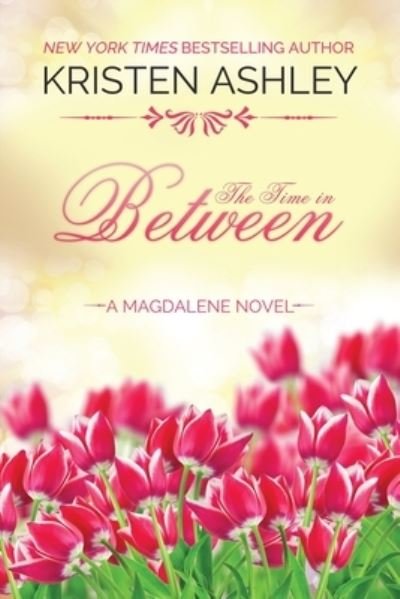 Cover for Kristen Ashley · The Time in Between - Magdalene (Paperback Book) (2022)