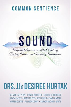 Sound: Profound Experiences with Chanting, Toning, Music, and Healing Frequencies (Common Sentience, Band 10) - JJ Hurtak - Bücher - Sacred Stories Publishing - 9781958921234 - 8. Mai 2023