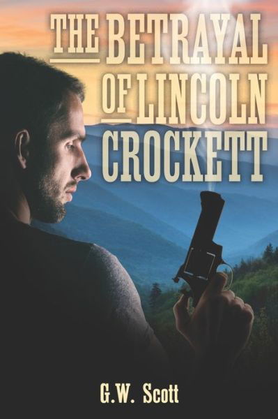 Cover for G W Scott · The Betrayal of Lincoln Crockett (Paperback Book) (2019)