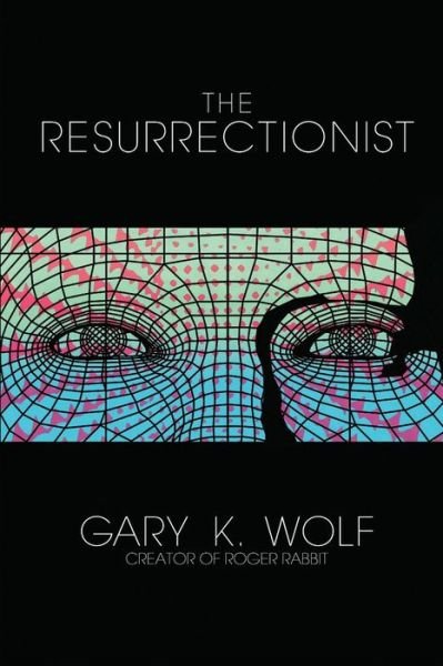 Cover for Gary K Wolf · The Resurrectionist (Paperback Book) (2017)
