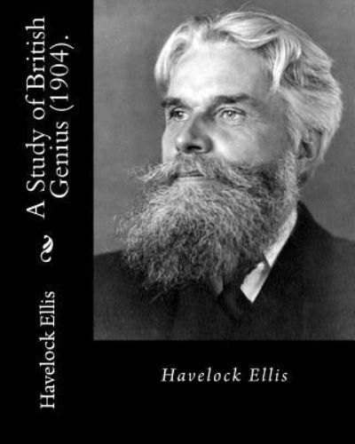 Cover for Havelock Ellis · A Study of British Genius (1904). by (Taschenbuch) (2017)