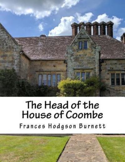 The Head of the House of Coombe - Frances Hodgson Burnett - Libros - Createspace Independent Publishing Platf - 9781983415234 - 30 de diciembre de 2017